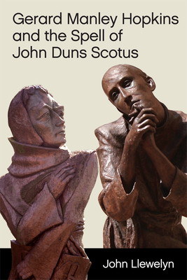 Gerard Manley Hopkins and the Spell of John Duns Scotus by John Llewelyn