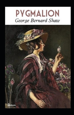 Pygmalion Annotated by George Bernard Shaw