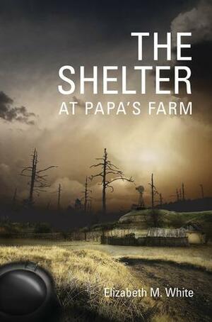 The Shelter at Papa's Farm by Elizabeth M. White