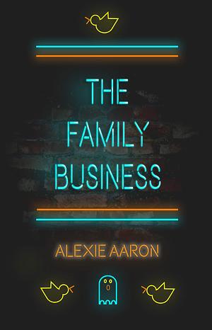 The Family Business by Alexie Aaron, Alexie Aaron