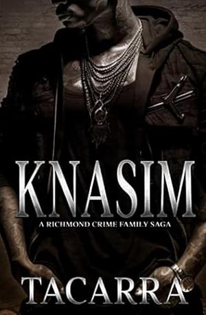 Knasim: A Richmond Crime Family Saga by Tacarra, Tacarra