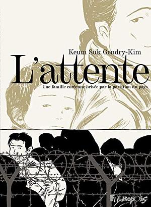 L'attente: Une famille coréenne brisée par la partition du pays by Keum Suk Gendry-Kim