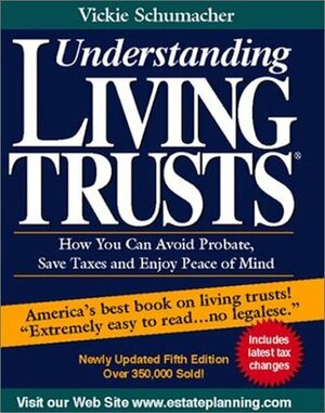 Understanding Living Trusts: How You Can Avoid Probate, Save Taxes and Enjoy Peace of Mind by Jim Schumacher, Vickie Schumacher