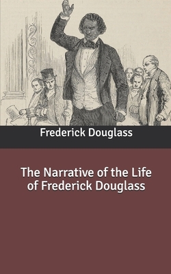 The Narrative of the Life of Frederick Douglass by Frederick Douglass