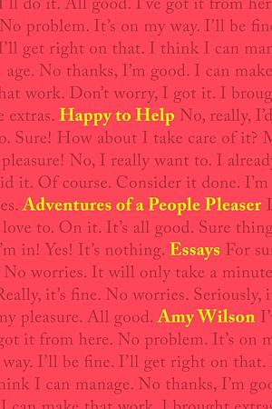 Happy to Help: Adventures of a People Pleaser by Amy Wilson