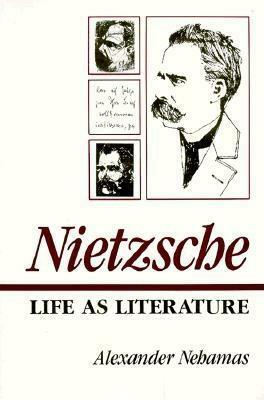 Nietzsche: Life as Literature by Alexander Nehamas