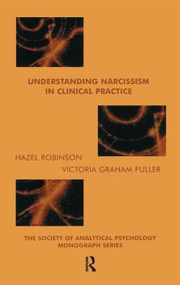 Understanding Narcissism in Clinical Practice by Hazel Robinson, Victoria Graham-Fuller