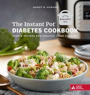 The Instant Pot Diabetes Cookbook: Simple Recipes for Healthy Home Cooking by Nancy S. Hughes