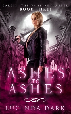Ashes to Ashes by Lucinda Dark