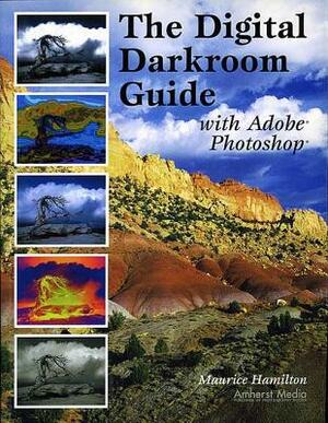 The Digital Darkroom Guide with Adobe Photoshop by Maurice Hamilton