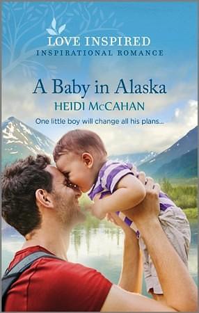 A Baby in Alaska: An Uplifting Inspirational Romance by Heidi McCahan