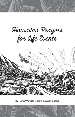 Hawaiian Prayers for Life Events by Wendell Kalanikapuaenui Silva