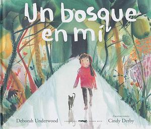 Un bosque en mí by Deborah Underwood, Deborah Underwood, Cindy Derby