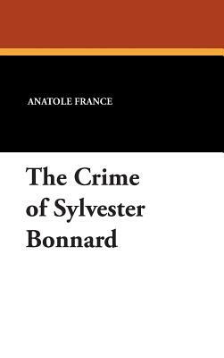 The Crime of Sylvester Bonnard by Anatole France