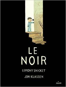 Le noir by Lemony Snicket, Jon Klassen