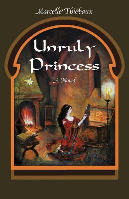 Unruly Princess by Marcelle Thi Baux, Marcelle Thiebaux