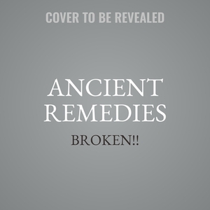 Ancient Remedies: Secrets to Healing with Herbs, Essential Oils, Cbd, and the Most Powerful Natural Medicine in History by Josh Axe