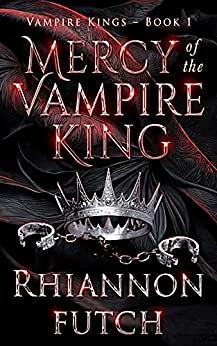 Mercy of the Vampire King by Rhiannon Futch
