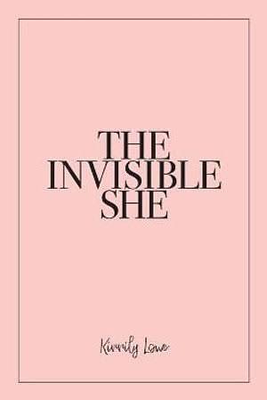 The Invisible She by Kirrily Lowe