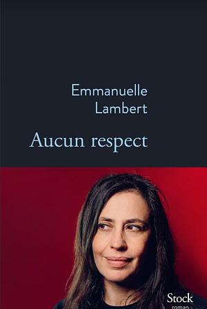 Aucun respect by Emmanuelle Lambert