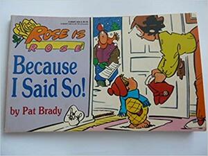 Because I Said So! by Pat Brady