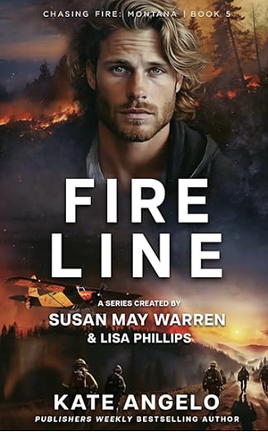 Fireline by Susan May Warren, Lisa Phillips, Kate Angelo