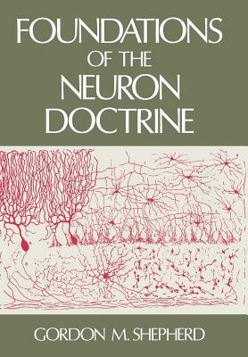 Foundations of the Neuron Doctrine by Gordon M. Shepherd