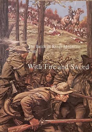 The Battle of Kings Mountain: With Fire and Sword by Wilma Dykeman