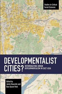 Developmentalist Cities? Interrogating Urban Developmentalism in East Asia by 