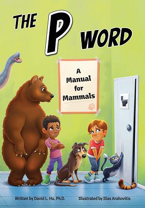 The P Word: A Manual for Mammals by David Hu