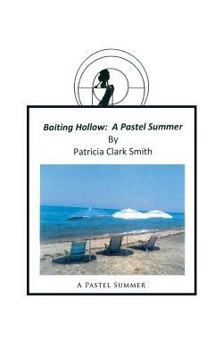 Baiting Hollow: A Pastel Summer by Patricia Clark Smith