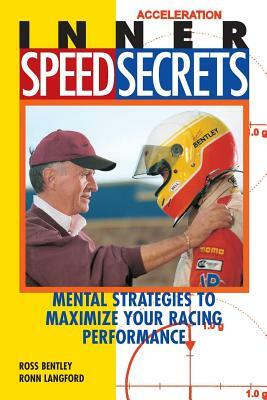 Inner Speed Secrets: Mental Strategies to Maximize Your Racing Performance by Ross Bentley, Ronn Langford