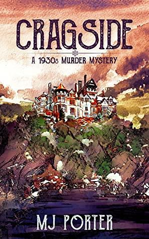 Cragside: A 1930s murder mystery by MJ Porter