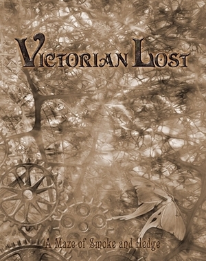 Victorian Lost: A Maze of Smoke and Hedge (Changeling: The Lost) by Andrew Peregrine, Jess Hartley, Travis Stout, John Snead, Joseph D. Carriker Jr.