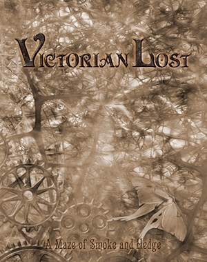 Victorian Lost: A Maze of Smoke and Hedge (Changeling: The Lost) by Andrew Peregrine, Joseph Carriker Jr., Jess Hartley, Travis Stout, John Snead