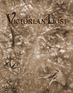 Victorian Lost: A Maze of Smoke and Hedge (Changeling: The Lost) by John Snead, Jess Hartley, Joseph Carriker Jr., Andrew Peregrine, Travis Stout