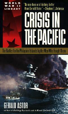 Crisis in the Pacific: The Battles for the Philippine Islands by the Men Who Fought Them by Gerald Astor