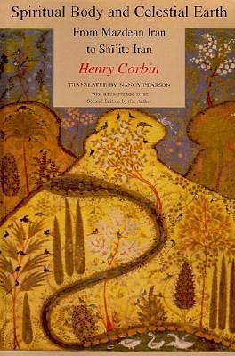 Spiritual Body and Celestial Earth by Nancy Pearson, Henry Corbin