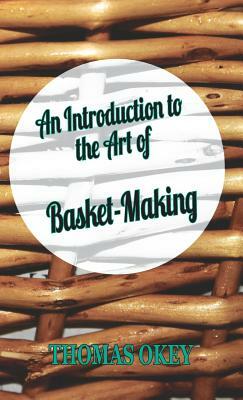 An Introduction to the Art of Basket-Making by Thomas Okey