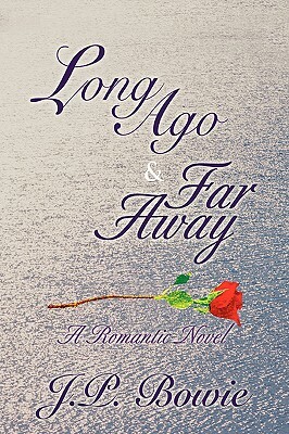 Long Ago & Far Away by J.P. Bowie