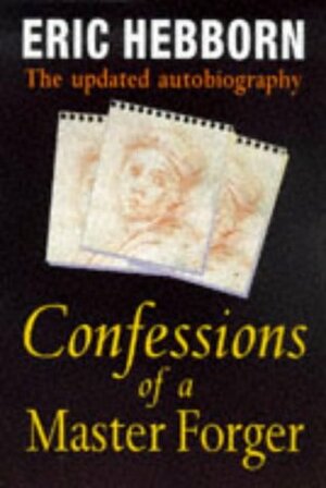 Confessions Of A Master Forger: The Updated Autobiography by Eric Hebborn