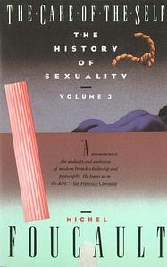 The History of Sexuality, Volume 3: The Care of the Self by Michel Foucault