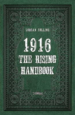 1916: The Rising Handbook by Lorcan Collins