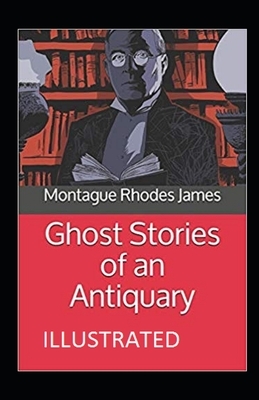 Ghost Stories of an Antiquary Illustrated by M.R. James