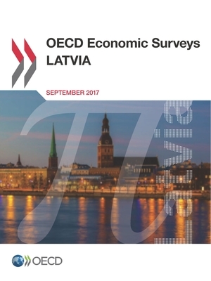 OECD Economic Surveys: Latvia 2017 by Oecd