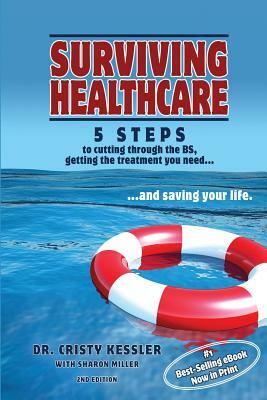 Surviving Healthcare: 5 STEPS to Cutting Through the BS, Getting the Treatment You Need, and Saving Your Life by Sharon Miller