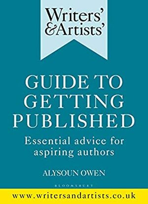 Writers' & Artists' Guide to Getting Published: Essential Advice for Aspiring Authors by Alysoun Owen