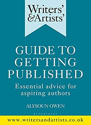 Writers' & Artists' Guide to Getting Published: Essential Advice for Aspiring Authors by Alysoun Owen