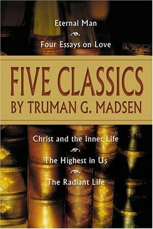 Five Classics by Truman G. Madsen by Truman G. Madsen