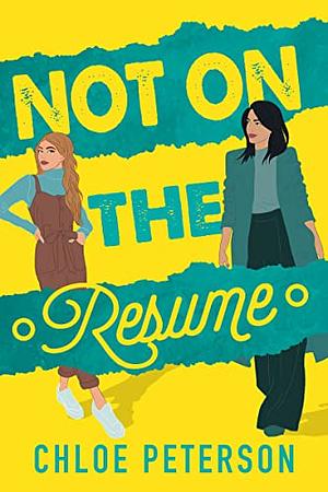 Not On The Resume: A Steamy Ice Queen Boss Age Gap Lesbian Romance by Chloe Peterson, Chloe Peterson